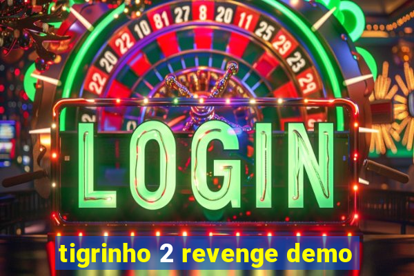 tigrinho 2 revenge demo